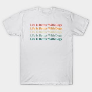 Life Is Better With Dogs T-Shirt